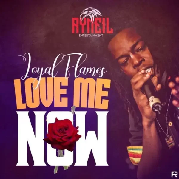 Loyal Flames - Love Me Now