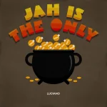 Luciano – Jah Is The Only