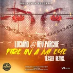 Luciano & Rev. Parchie – Fire In A Mi Eye (Teaser Remix)
