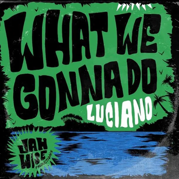 Luciano - What We Gonna Do