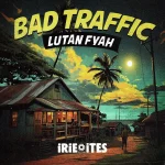 Lutan Fyah – Bad Traffic