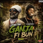Lutan Fyah Ft. Compass – Ganja Fi Bun Remix