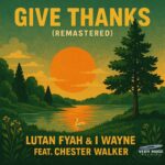 Lutan Fyah Ft. I Wayne & Chester Walker – Give Thanks (Remastered)