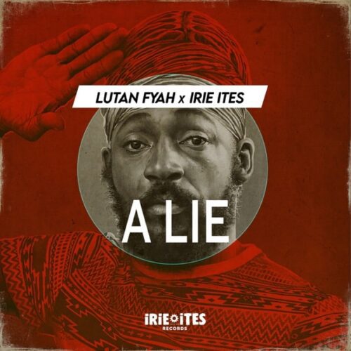 Lutan Fyah & Irie Ites – A Lie (Edit)