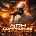 Lutan Fyah – Nah Compromise