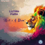 Lutan Fyah – Not 1 A Dem