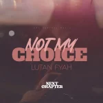 Lutan Fyah – Not My Choice