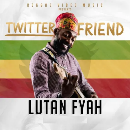 Lutan Fyah – Twitter Friend Lutan Fyah - Twitter Friend
