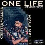 Lutan Fyah x Chester Walker – One Life (Remastered)