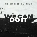 MD Kindred x J-Thug – We Can Do It