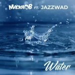 Macka B Ft. Jazzwad – Water