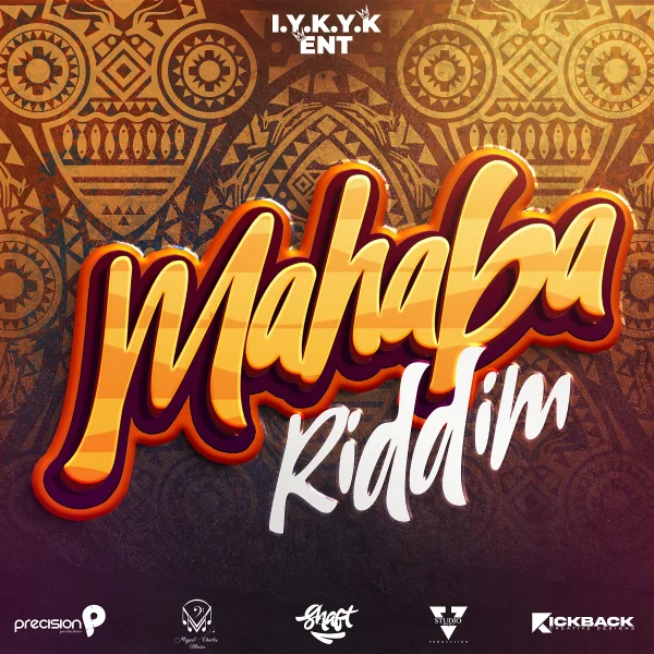 Mahaba Riddim -  I.y.k.y.k Entertainment