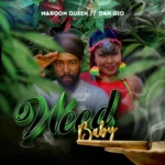Maroon Queen Ft. Dan Gio – Weed Baby