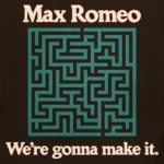 Max Romeo & The Aggrovetors – We’re Gonna Make It