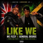 Mc Fizzy x General Degree – Like We