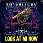 Mc Pattexx – Look At Mi Now