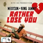 MediSun x King Jammy – Rather Lose You