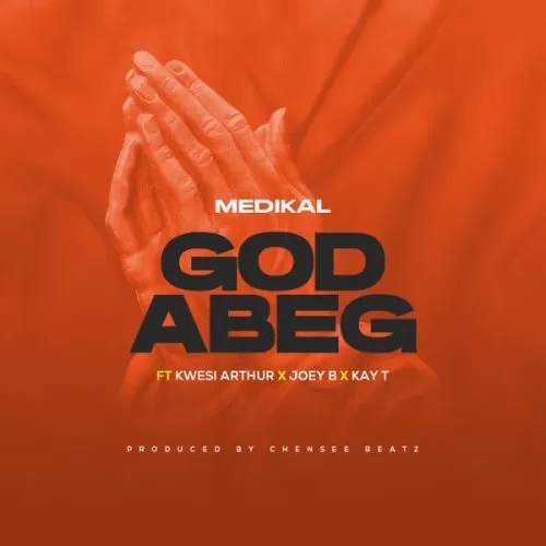 medikal, joey b & kwesi arthur - god abeg