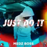 Medz Boss – Just Do It