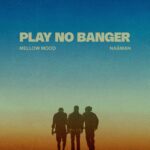 Mellow Mood & Naaman – Play No Banger