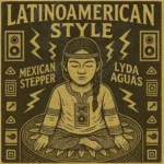 Mexican Stepper & Lyda Aguas – Latinoamerican Style