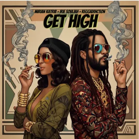 Mirian Katrib x Irie Souljah x Reggaddiction – Get High Mirian Katrib X Irie Souljah X Reggaddiction - Get High