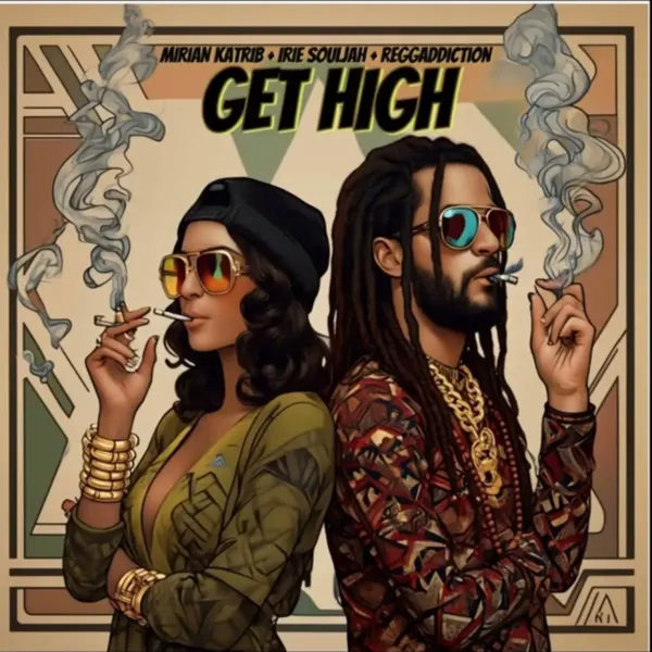Mirian Katrib X Irie Souljah X Reggaddiction - Get High Mirian Katrib X Irie Souljah X Reggaddiction - Get High