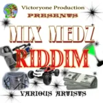 Mix Medz Riddim – Victoryone Production