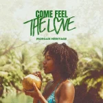 Morgan Heritage – Come Feel The Love