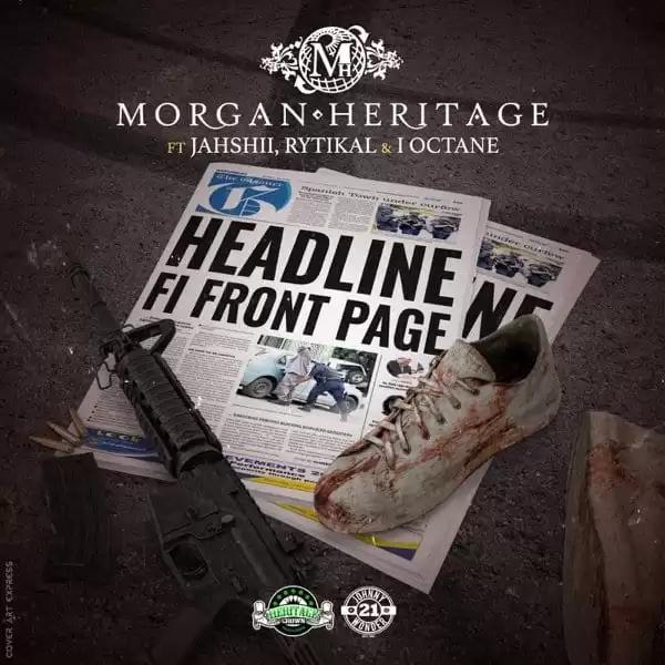 morgan heritage feat. rytikal x jahshii x i octane - headline fi front page