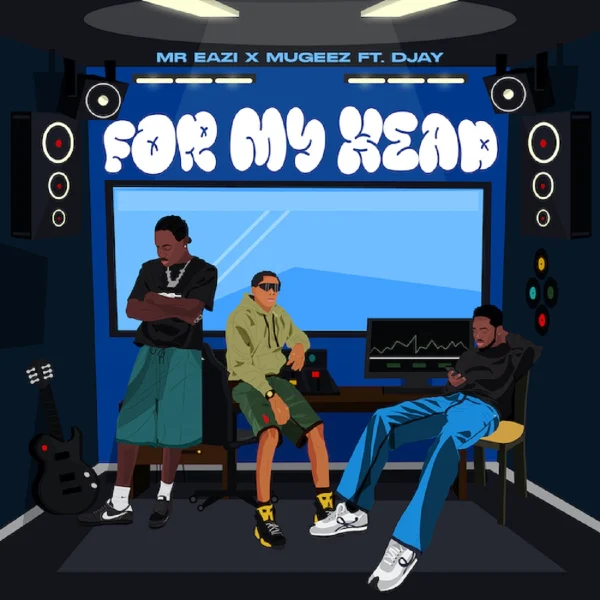 Mr Eazi Ft. Mugeez & D Jay - For My Head