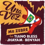 Mr Zebre Ft. Tiano Bless & Jhayam – Una Voz
