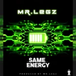 Mr. Legz – Same Energy