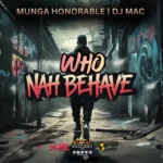 Munga Honorable – Who Nah Behave (WYFL Riddim)