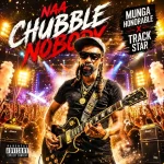 Munga Honorable x Track Starr – Naa Chubble Nobody