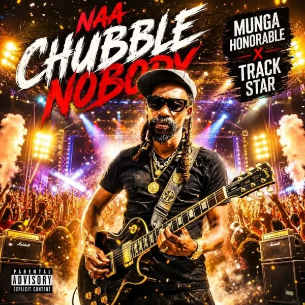 Munga Honorable x Track Starr – Naa Chubble Nobody Munga Honorable X Track Starr - Naa Chubble Nobody