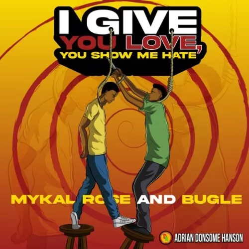 mykal rose & bugle - i give you love you show me hate