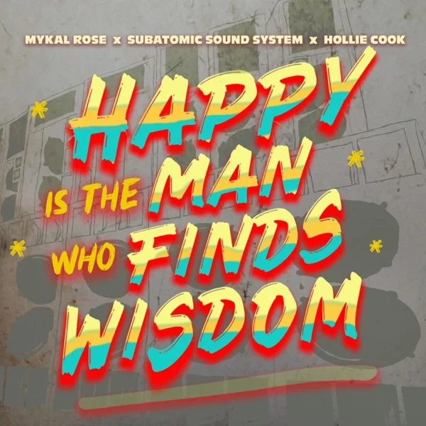 Mykal Rose X Subatomic Sound System X Hollie Cook - Happy Is The Man Who Finds Wisdom