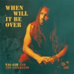 Nai-Jah & The Ligerians – When Will It Be Over