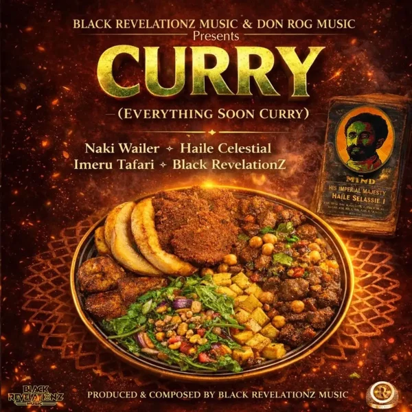Naki Wailer X Haile Celestial X Imeru Tafari X Black Revelationz - Curry (Everything Soon Curry)