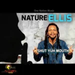 Nature Ellis – Shut Yuh Mouth