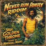 Never Run Away Riddim (2026) – Jah Golden Throne Records