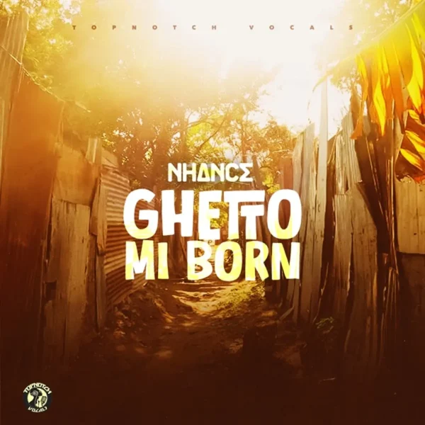 Nhance - Ghetto Mi Born
