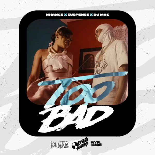 Nhance x Suspense x Dj Mac – Too Bad (WYFL Riddim) Nhance X Suspense X Dj Mac - Too Bad (Wyfl Riddim)