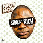 Nigy Boy & Pop Style – Stinkin’ Rich