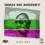 Nigy Boy – Wah Mi Money