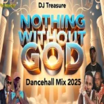 Nothing Without God Dancehall Mix – Dj Treasure