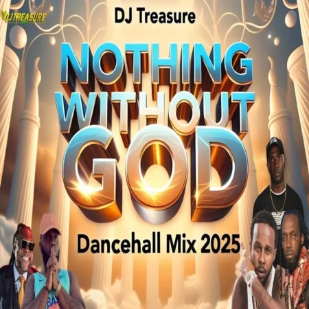 Nothing Without God Dancehall Mix – Dj Treasure Nothing Without God Dancehall Mix - Dj Treasure