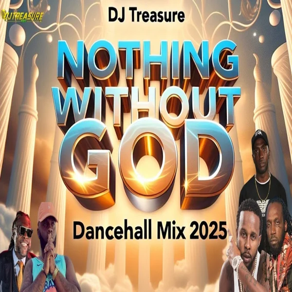 Nothing Without God Dancehall Mix - Dj Treasure