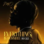 Nutty O Ft. Bugle – Everything Is Possible